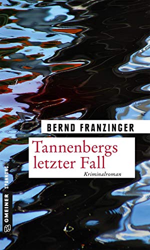 Tannenbergs letzter Fall: Kriminalroman (Kriminalromane im GMEINER-Verlag)