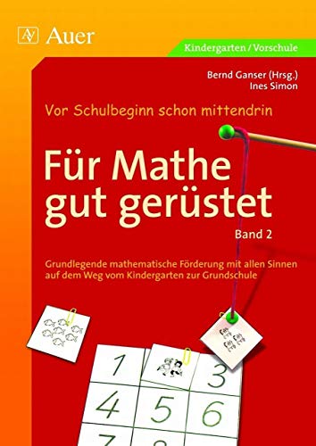 Für Mathe gut gerüstet, Band 2: Grundlegende mathematische Förderung mit allen Sinnen vom Kindergarten zur Grundschule (1. Klasse/Vorschule) (Vor Schulbeginn)
