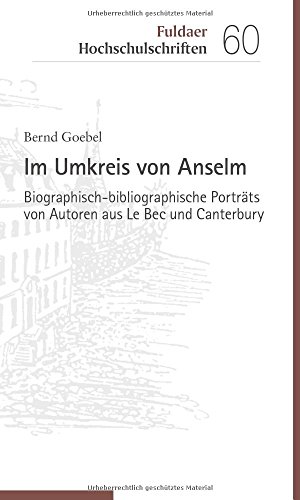 Im Umkreis von Anselm: Biographisch-bibliographische Porträts von Autoren aus Le Bec und Canterbury (Fuldaer Hochschulschriften, Bd. 60) von Echter