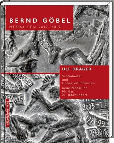 Medaillen 2012-2017: Schönheiten und Unbegreiflichkeiten. Neue Medaillen für das 21. Jahrhundert