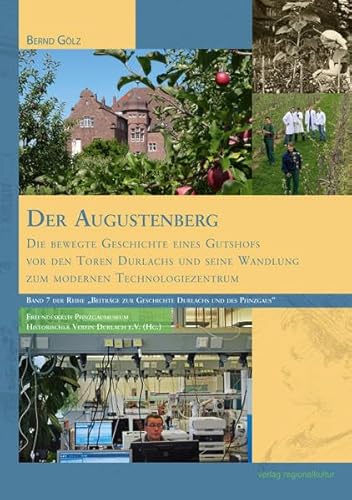 Der Augustenberg: Die bewegte Geschichte eines Gutshofs vor den Toren Durlachs und seine Wandlung zum modernen Technologiezentrum (Beiträge zur Geschichte Durlachs und des Pfinzgaus) von verlag regionalkultur