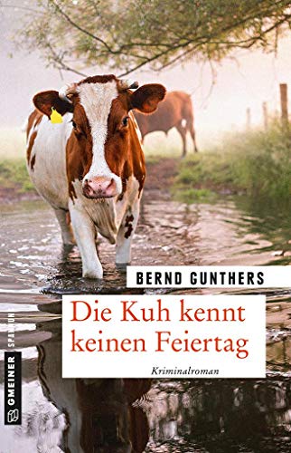 Die Kuh kennt keinen Feiertag: Kriminalroman (Kriminalromane im GMEINER-Verlag) (Milka Mayr und Kommissar Eichert) von Gmeiner Verlag