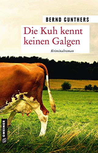 Die Kuh kennt keinen Galgen: Kriminalroman (Kriminalromane im GMEINER-Verlag) (Milka Mayr und Kommissar Eichert)