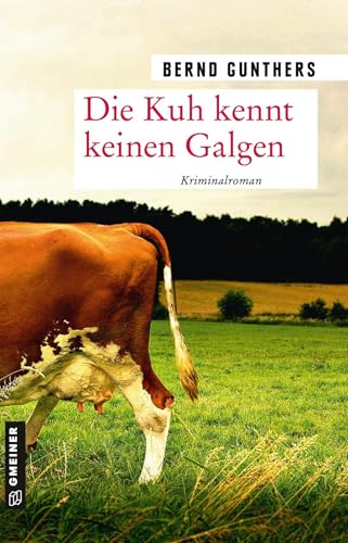 Die Kuh kennt keinen Galgen: Kriminalroman (Kriminalromane im GMEINER-Verlag) (Milka Mayr und Kommissar Eichert)