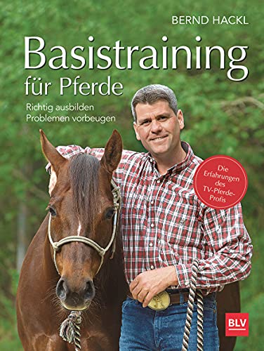 Basistraining für Pferde: Richtig ausbilden · Problemen vorbeugen (BLV Pferde & Reiten)