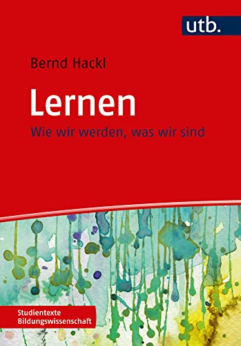 Lernen - Motivation - Emotion (Studientexte Bildungswissenschaft, Band 4339): Wie wir werden, was wir sind von UTB GmbH