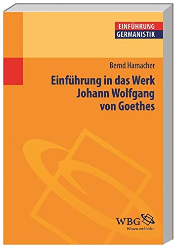 Einführung in das Werk Johann Wolfgang von Goethes (Germanistik kompakt) von wbg academic