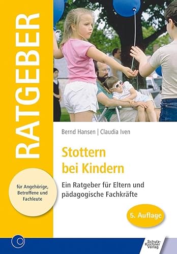 Stottern bei Kindern: Ein Ratgeber für Eltern und pädagogische Fachkräfte (Ratgeber für Angehörige, Betroffene und Fachleute)