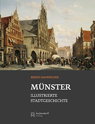 Münster - Illustrierte Stadtgeschichte: Bernd Haunfelder von Aschendorff Verlag