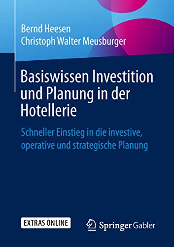 Basiswissen Investition und Planung in der Hotellerie: Schneller Einstieg in die investive, operative und strategische Planung von Springer