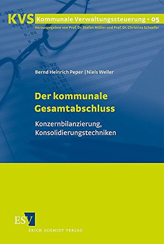 Der kommunale Gesamtabschluss: Konzernbilanzierung, Konsolidierungstechniken (Kommunale Verwaltungssteuerung) von Schmidt, Erich