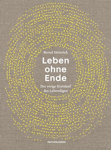 Leben ohne Ende: Der ewige Kreislauf des Lebendigen (Naturkunden) von Matthes & Seitz Verlag