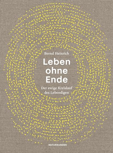 Leben ohne Ende: Der ewige Kreislauf des Lebendigen (Naturkunden) von Matthes & Seitz Verlag
