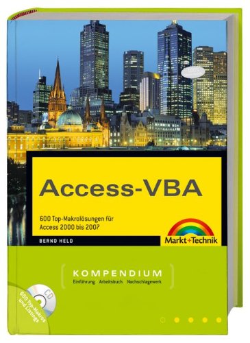 Access-VBA: 600 Top-Makrolösungen für Access 2000 bis 2007 (Kompendium/Handbuch) von Markt+Technik Verlag