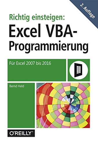 Richtig einsteigen: Excel-VBA-Programmierung: Für Microsoft Excel 2007 bis 2016 Richtig einsteigen: Excel-VBA-Programmierung: Für Microsoft Excel 2007 bis 2016