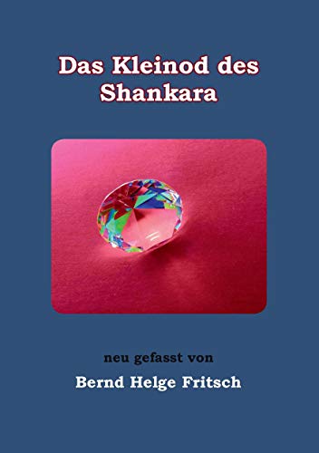 Das Kleinod des Shankara: neu gefasst von Bernd Helge Fritsch
