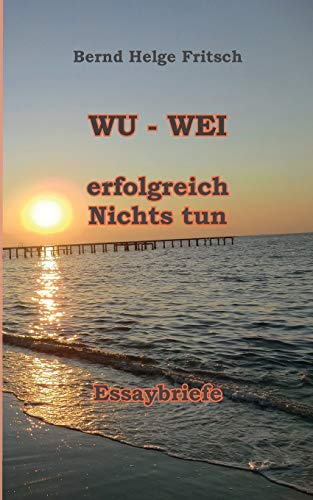 WU - WEI: Erfolgreich Nichts tun!