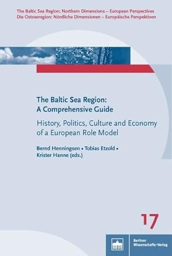 The Baltic Sea Region: A Comprehensive Guide: History, Politics, Culture and Economy of a European Role Model (The Baltic Sea Region: Nordic ... ... ... Dimensionen - Europäische Perspektiven) von Berliner Wissenschafts-Verlag