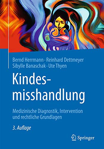 Kindesmisshandlung: Medizinische Diagnostik, Intervention und rechtliche Grundlagen Kindesmisshandlung: Medizinische Diagnostik, Intervention und rechtliche Grundlagen von Springer
