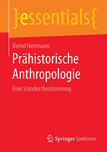 Prähistorische Anthropologie: Eine Standortbestimmung (essentials)