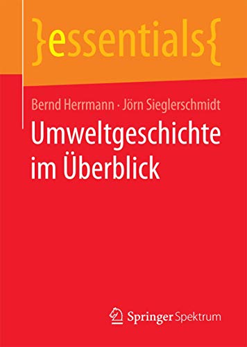Umweltgeschichte im Überblick (essentials) von Springer Spektrum
