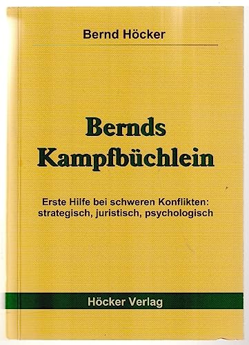 Bernds Kampfbüchlein: Erste Hilfe bei schweren Konflikten: strategisch, juristisch, psychologisch