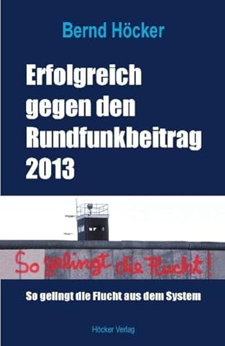 Erfolgreich gegen den Rundfunkbeitrag 2013: So gelingt die Flucht aus dem System