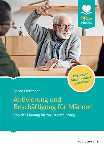 Aktivierung und Beschäftigung für Männer: Von der Planung bis zur Durchführung. Die besten Ideen - sofort umsetzbar von Schltersche Verlag