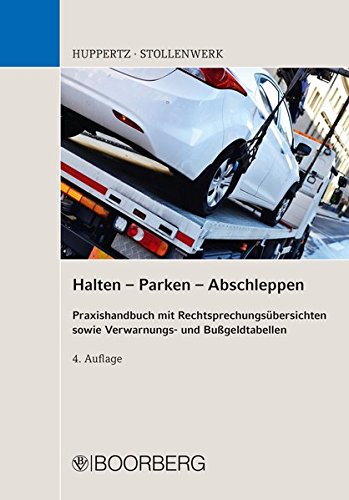 Halten - Parken - Abschleppen: Praxishandbuch mit Rechtsprechungsübersicht sowie Verwarnungs- und Bußgeldtabellen von Richard Boorberg Verlag