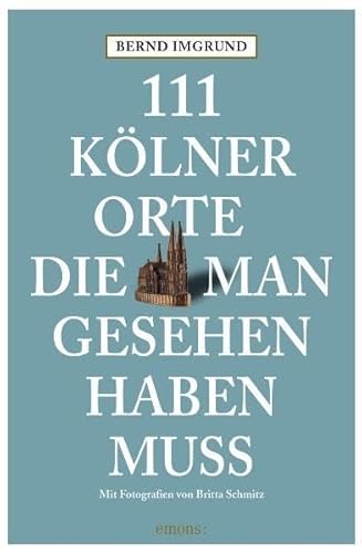 111 Kölner Orte die man gesehen haben muss von Emons Verlag