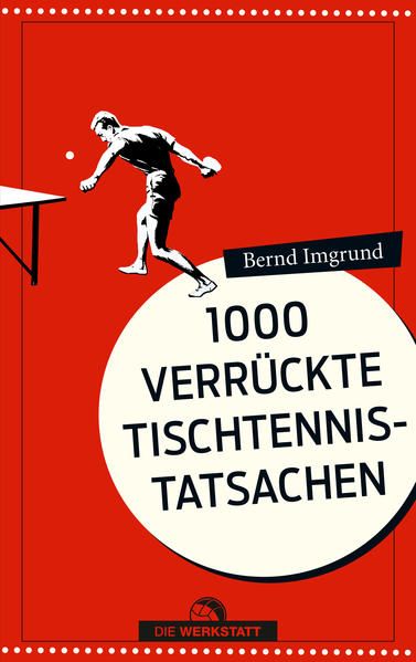Tausend verrückte Tischtennis-Tatsachen von Die Werkstatt GmbH