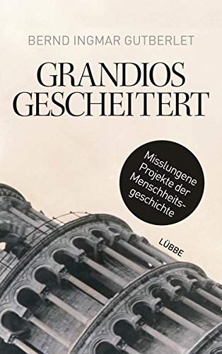 Grandios gescheitert: Misslungene Projekte der Menschheitsgeschichte