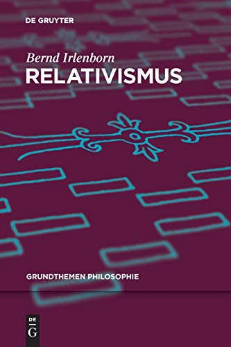 Relativismus (Grundthemen Philosophie) von de Gruyter