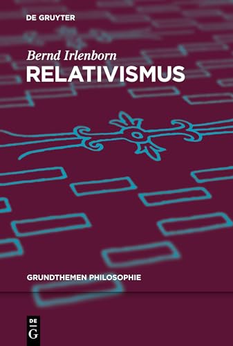 Relativismus (Grundthemen Philosophie) von de Gruyter