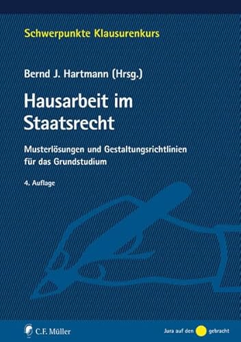 Hausarbeit im Staatsrecht: Musterlösungen und Gestaltungsrichtlinien für das Grundstudium (Schwerpunkte Klausurenkurs)