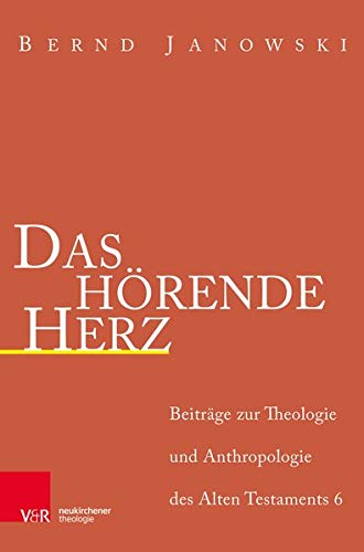 Das hörende Herz: Beitrage Zur Theologie Und Anthropologie Des Alten Testamants 6 (Beiträge zur Theologie des Alten Testaments) von Vandenhoeck & Ruprecht