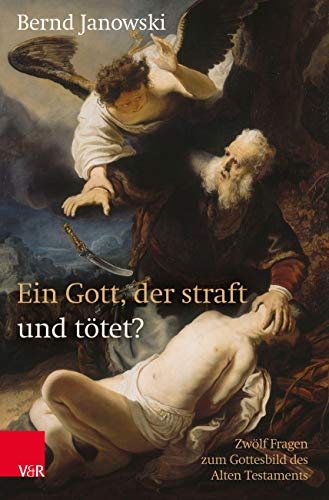 Ein Gott, der straft und tötet?: Zwölf Fragen zum Gottesbild des Alten Testaments von Vandenhoeck + Ruprecht
