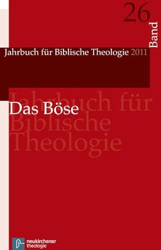 Jahrbuch für Biblische Theologie: Das Böse: Bd 26 (2011)