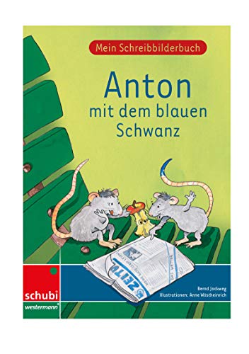 Anton mit dem blauen Schwanz: Mein Schreibbilderbuch - Druckschrift (Anton & Zora: Das flexible 2-Jahres-Konzept - Erstschreiben - Erstlesen)