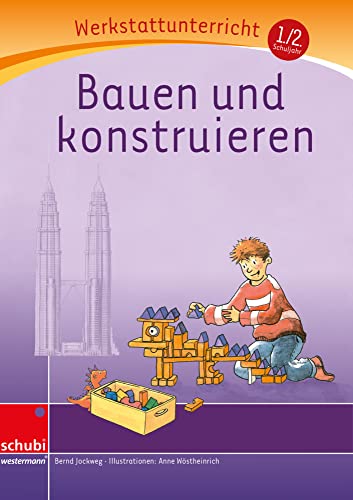 Bauen und konstruieren: Werkstatt 1. / 2. Schuljahr (Werkstatt zu Zora, auch unabhängig einsetzbar): Werkstattunterrricht. Werkstattreihe. 5 - 9 Jahre (Werkstätten 1./2. Schuljahr) von SCHUBI