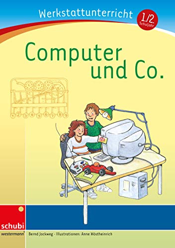 Computer und Co.: Werkstatt 1. / 2. Schuljahr (Werkstatt zu Anton, auch unabhängig einsetzbar) (Werkstätten 1./2. Schuljahr) von Schubi