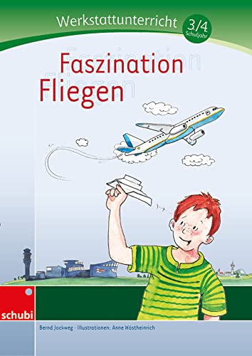 Faszination Fliegen: Werkstatt 3. / 4. Schuljahr (Werkstätten 3./4. Schuljahr)