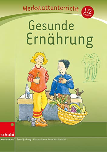 Gesunde Ernährung: Werkstatt 1. / 2. Schuljahr (Werkstatt zu Anton, auch unabhängig einsetzbar): Werkstattunterrricht. Werkstattreihe. 5 - 9 Jahre (Werkstätten 1./2. Schuljahr) von Georg Westermann Verlag