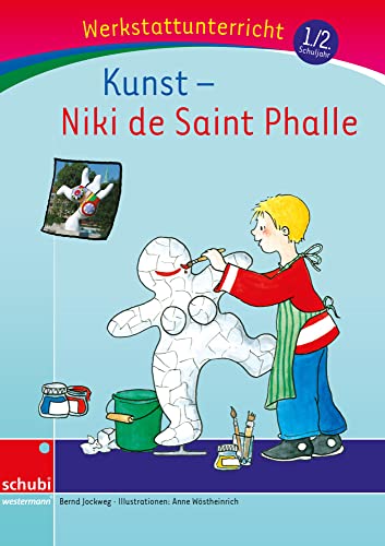 Kunst: Niki de Saint Phalle: Werkstatt 1. / 2. Schuljahr (Werkstatt zu Anton, auch unabhängig einsetzbar) (Werkstätten 1./2. Schuljahr)