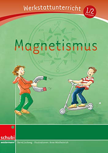 Magnetismus: Werkstatt 1. / 2. Schuljahr (Werkstatt zu Zora, auch unabhängig einsetzbar): Werkstattunterrricht. Werkstattreihe. 5 - 9 Jahre (Werkstätten 1./2. Schuljahr)