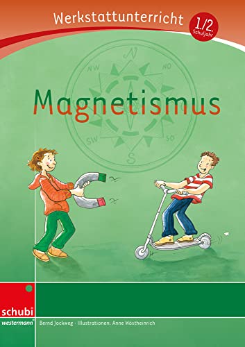 Magnetismus: Werkstatt 1. / 2. Schuljahr (Werkstatt zu Zora, auch unabhängig einsetzbar): Werkstattunterrricht. Werkstattreihe. 5 - 9 Jahre (Werkstätten 1./2. Schuljahr)