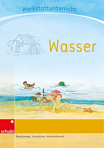 Wasser: Werkstatt 1. / 2. Schuljahr (Werkstatt zu Zora, auch unabhängig einsetzbar) (Werkstätten 1./2. Schuljahr)