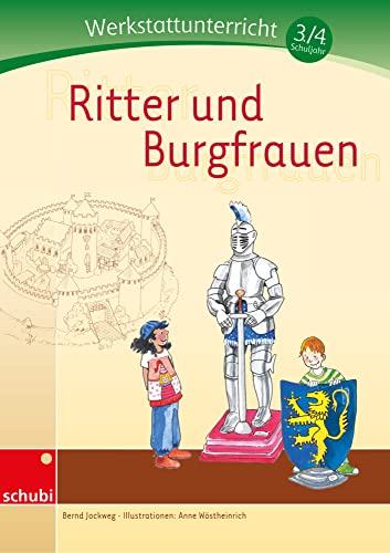 Ritter und Burgfrauen: Werkstatt 3. / 4. Schuljahr (Werkstätten 3./4. Schuljahr) von Schubi