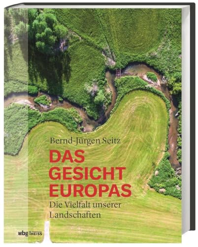 Das Gesicht Europas. Die Vielfalt unserer Landschaften. Wald, Wüste und Gebirge: Wie wir mit unserem Natur-Erbe umgehen. Eindrucksvoller Bildband, populäres Sachbuch und Reiseführer in einem Buch!