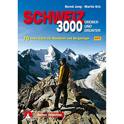 Dreitausender Schweiz - drüber und drunter: 75 hohe Gipfel für Wanderer und Bergsteiger. Mit GPS-Daten (Rother Selection)